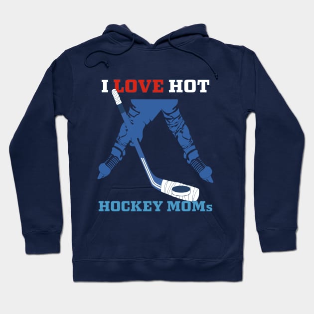 i love hot hockey moms Hoodie by PunnyPoyoShop